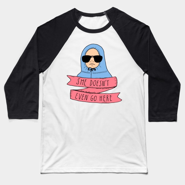 SHE DoesN'T EVEN GO HERE Baseball T-Shirt by stopse rpentine